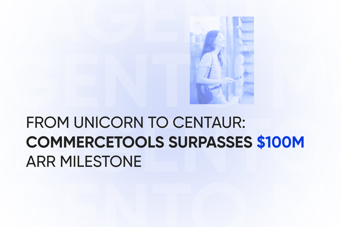 From Unicorn to Centaur: commercetools surpasses $100M ARR milestone